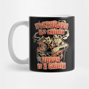 Everybody Be Chillin Daddy is a Grillin Fun BBQ & Grilling Mug